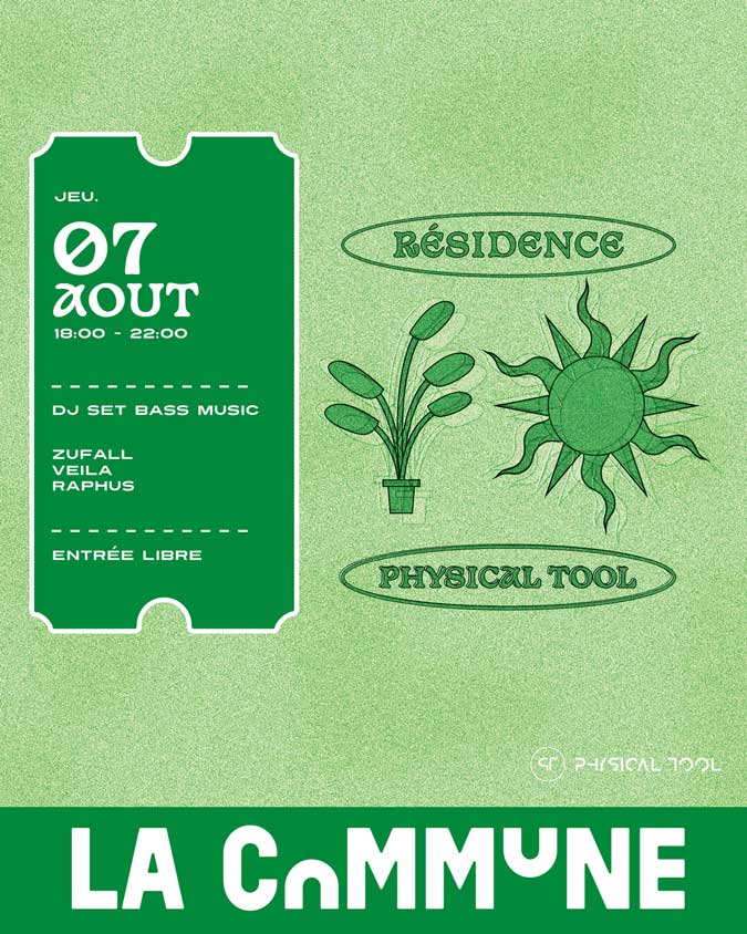 Affiche verte du DJ Set Physical Tool avec Zufall, Veila et Raphus à La Commune, mercredi 7 août.