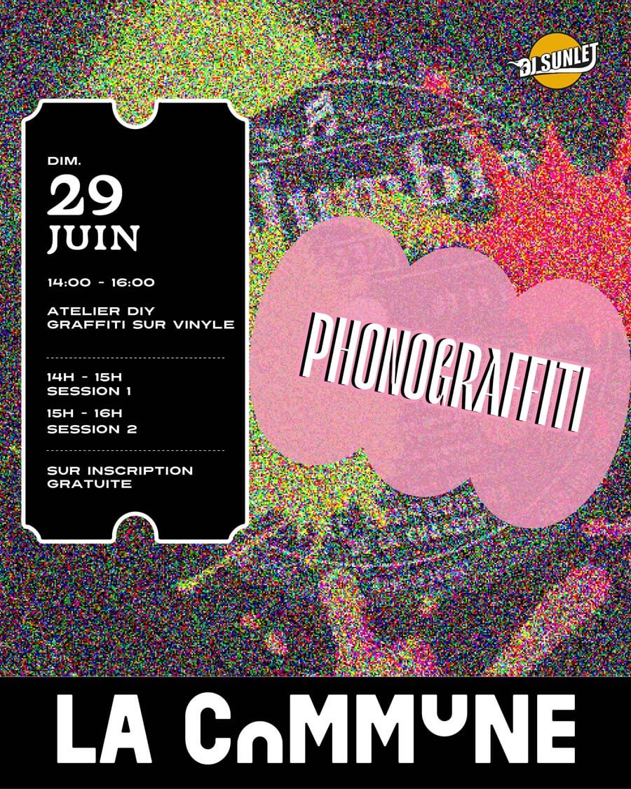 Affiche de l’atelier Phonograffiti à La Commune le 29 juin : sessions graffiti sur vinyles animées par DJ Sunlet, sur inscription gratuite.